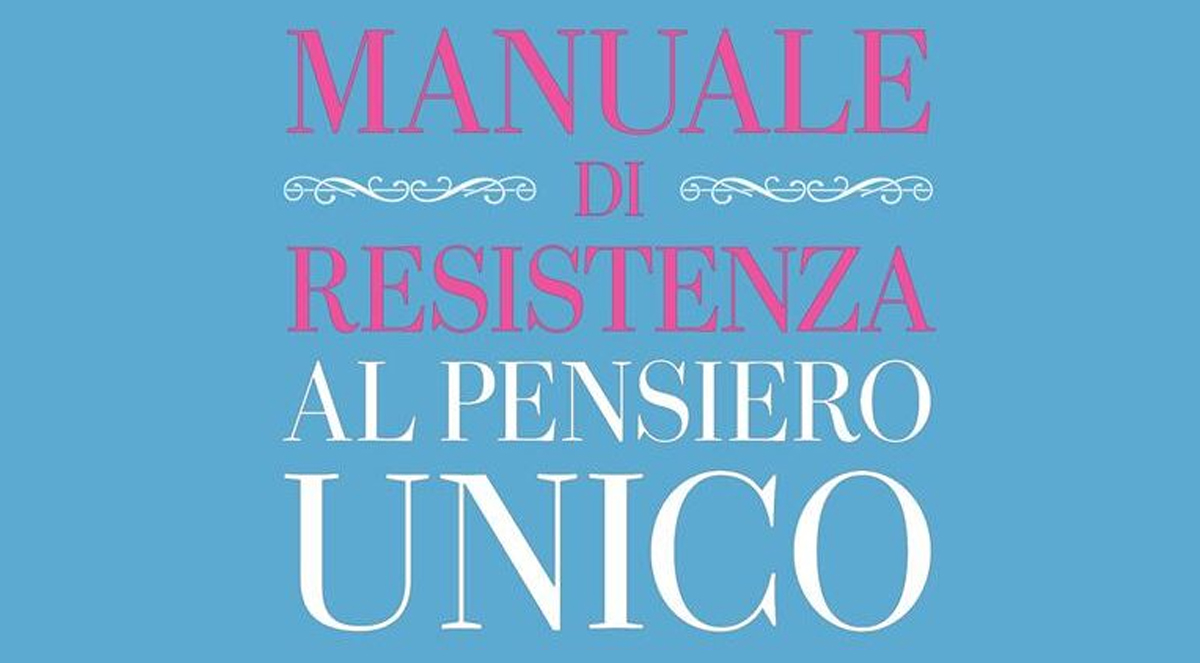SILVANA DE MARI: “Manuale di resistenza al pensiero unico: da gender al transumanesimo”
