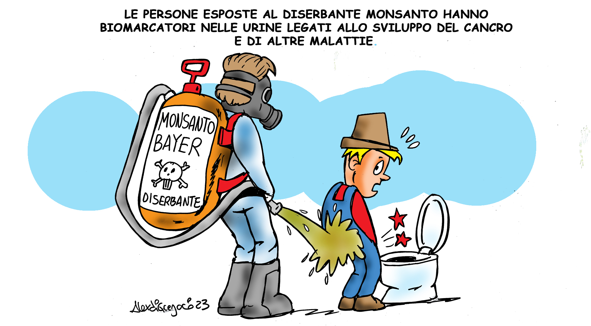 LA VIGNETTA di ALEX DI GREGORIO: “Le persone esposte al diserbante “Monsanto” hanno biomarcatori nelle urine legati allo sviluppo del cancro e di altre malattie.”