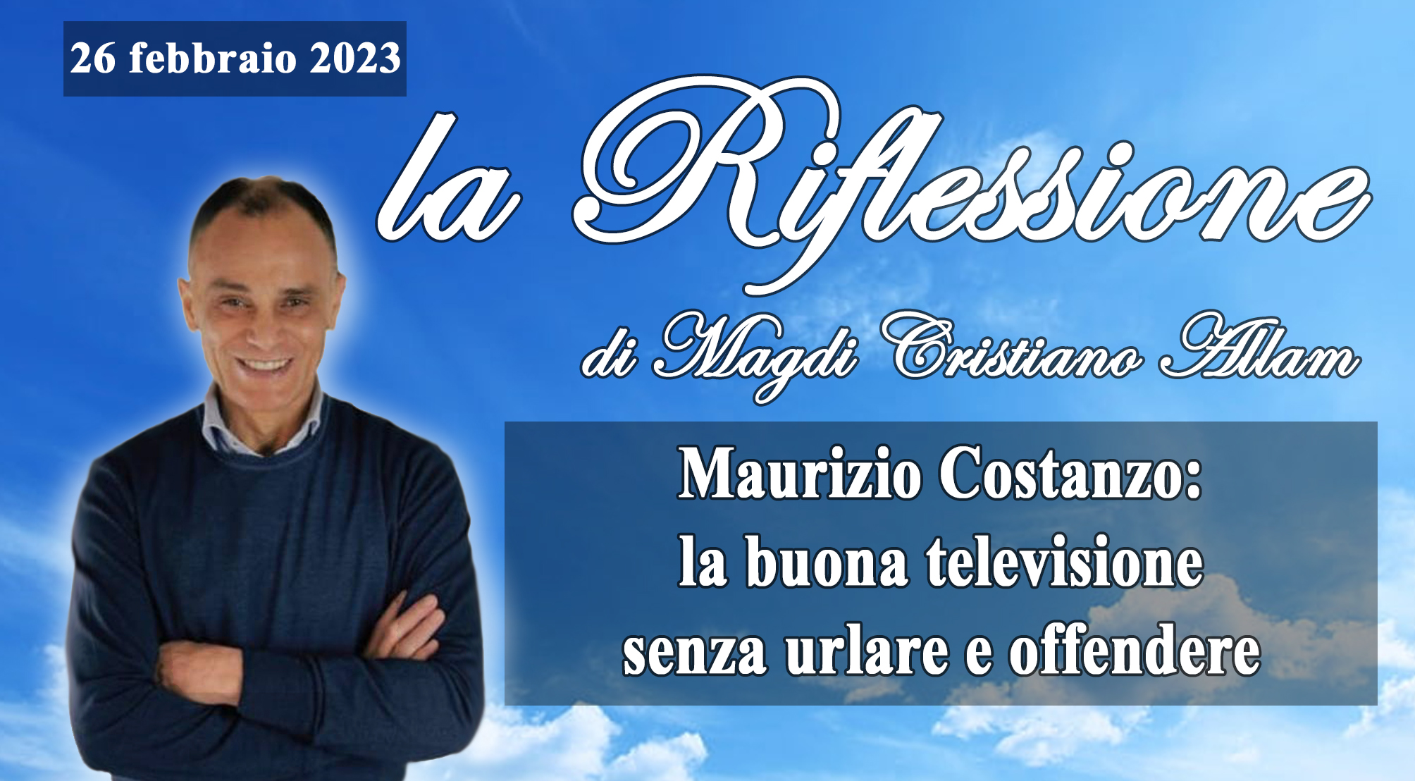 MAGLI CRISTIANO ALLAM: “Grazie Maurizio Costanzo. Da padrone di casa e patriarca della televisione italiana ha dimostrato che si può fare della buona televisione senza urlare e offendere”