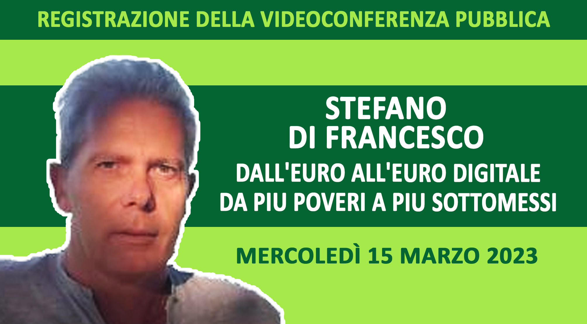 Registrazione della videoconferenza di STEFANO DI FRANCESCO su “Dall’euro all’euro digitale. Da più poveri a più sottomessi” (Mercoledì 15 marzo 2023)