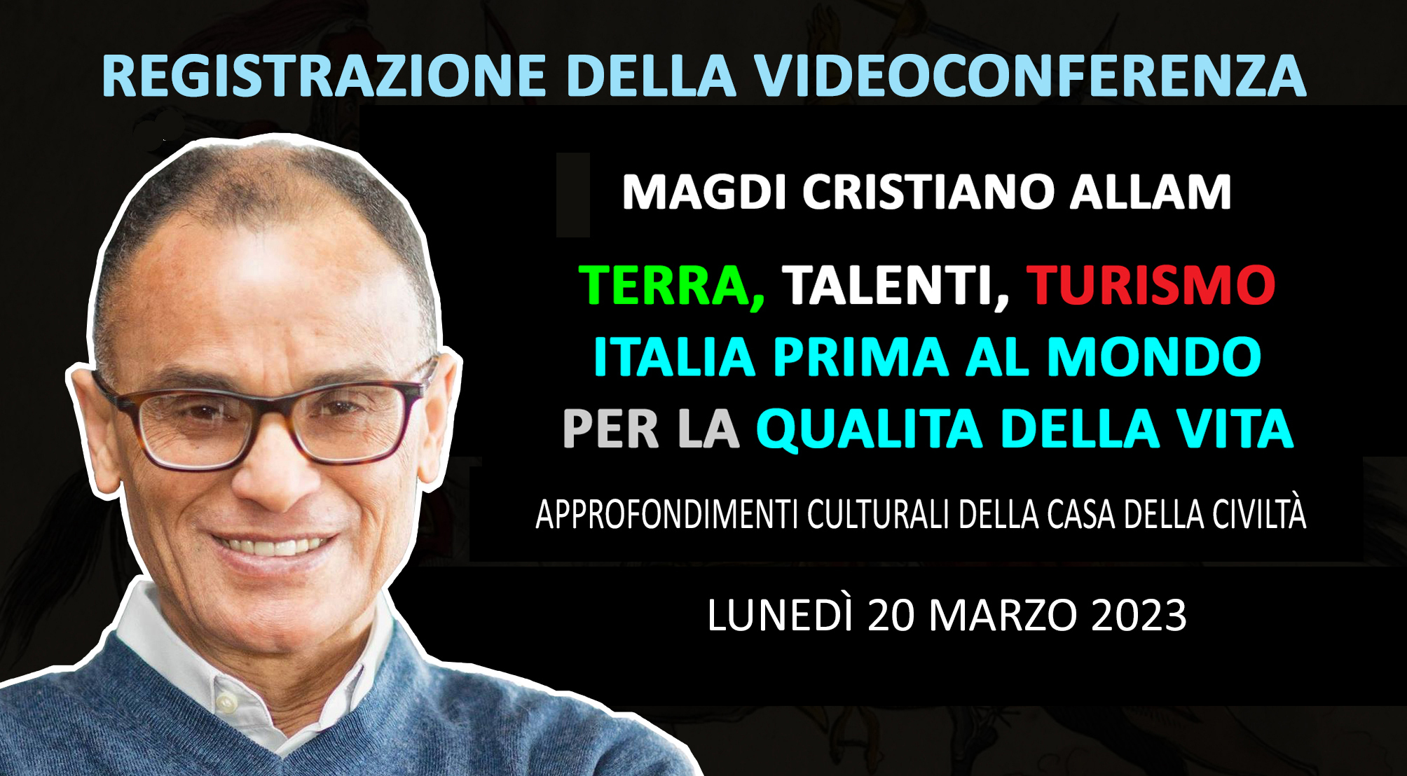 Registrazione della videoconferenza di MAGDI CRISTIANO ALLAM “Terra, Turismo, Talenti. Italia prima al Mondo per la qualità della vita” (Lunedì 20 marzo 2023)