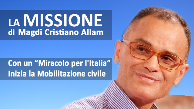 MAGDI CRISTIANO ALLAM: “Con “Un miracolo per l’Italia” inizia la Mobilitazione civile della Casa della Civiltà”