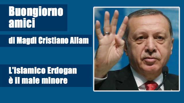 MAGDI CRISTIANO ALLAM: “L’islamico Erdogan è il male minore”