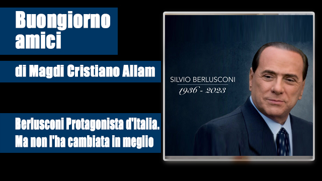 MAGDI CRISTIANO ALLAM: “Berlusconi Protagonista d’Italia. Ma non l’ha cambiata in meglio”