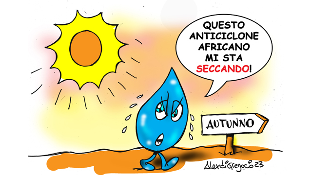 LA VIGNETTA DI ALEX DI GREGORIO: “Il caldo estivo preludio ad una siccità idrica in autunno”