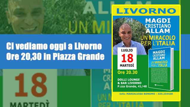 MAGDI CRISTIANO ALLAM “Ci vediamo oggi a Livorno. Ore 20,30 in Piazza Grande”