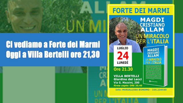 MAGDI CRISTIANO ALLAM: “Ci vediamo a Forte dei Marmi. Oggi a Villa Bertelli ore 21,30”