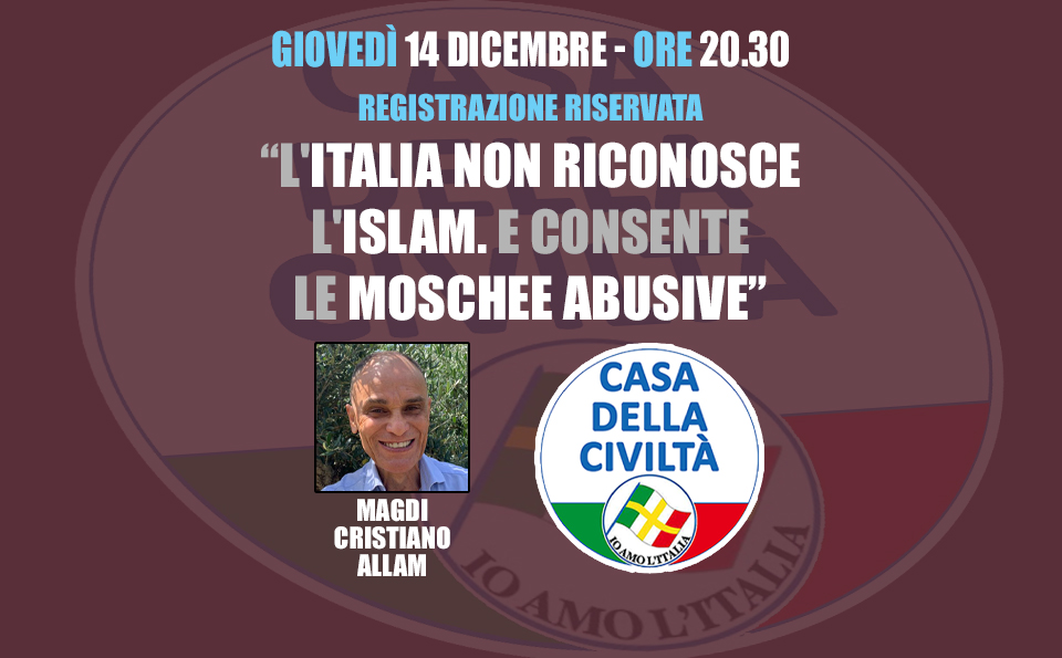 Registrazione della videoconferenza riservata comprensiva di dibattito di Magdi Cristiano Allam su “L’Italia non riconosce l’islam. E consente le moschee abusive” (14 dicembre 2023)