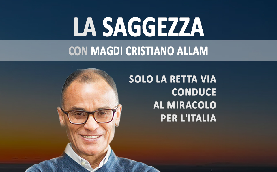 MAGDI CRISTIANO ALLAM: “Solo la retta via conduce al miracolo per l’Italia”