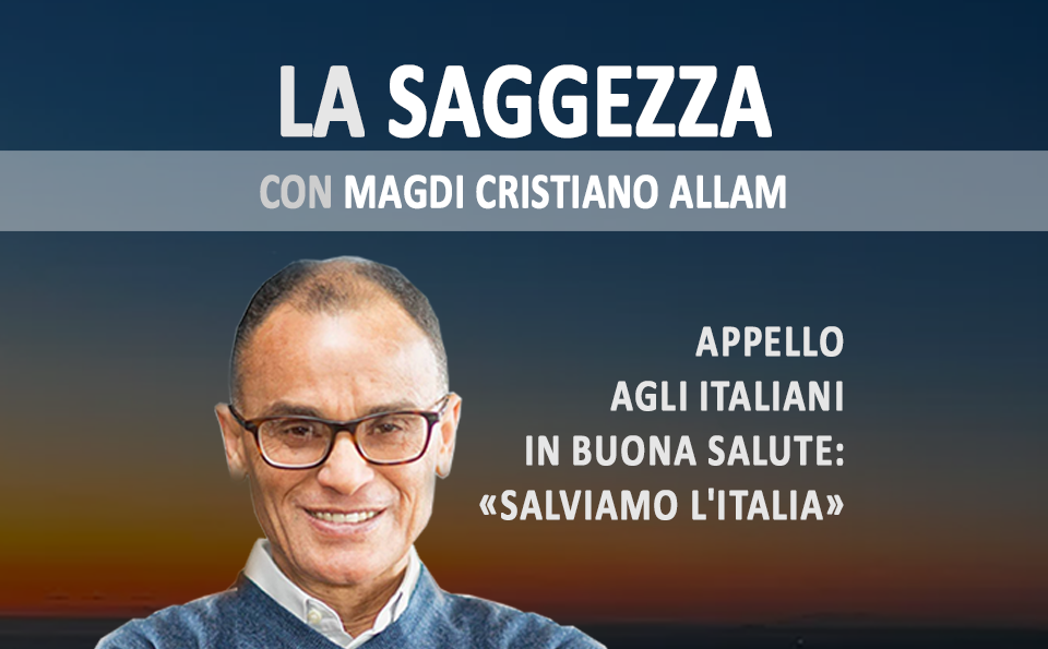MAGDI CRISTIANO ALLAM: “Appello agli italiani in buona salute: «Salviamo l’Italia»”